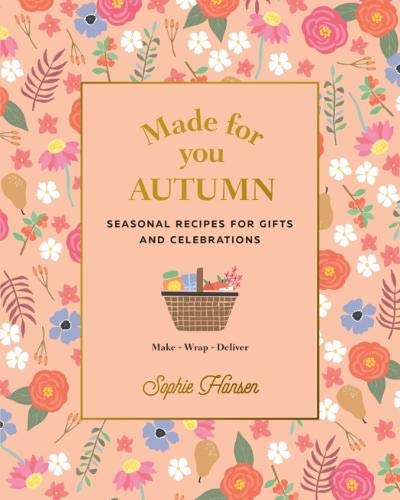 Made for You : Autumn : Recipes for gifts and celebrations - SOPHIE HANSEN