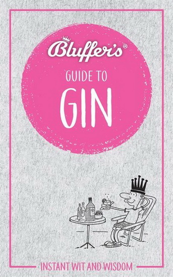Bluffers Guide to Gin : Instant Wit and Wisdom - JONATHAN GOODALL