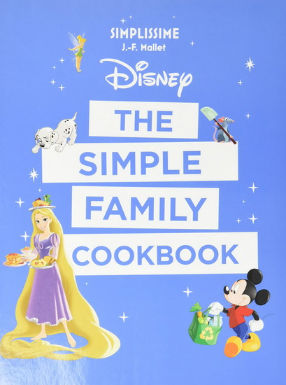 Disney : The Simple Family Cookbook - J-F MALLET
