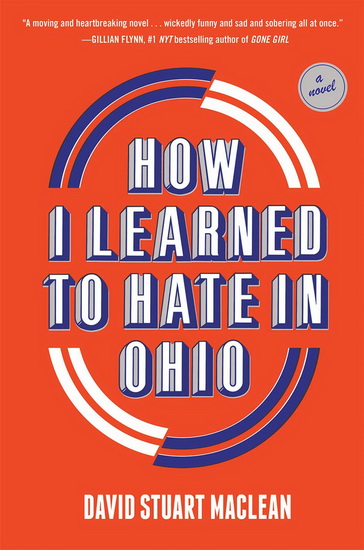 How I Learned to Hate in Ohio : A Novel - DAVID STUART MACLEAN