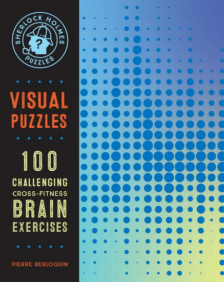 Sherlock Holmes Puzzles : Visual Puzzles : Over 100 Challenging Cross - Fitness Brain Exercises - PIERRE BERLOQUIN
