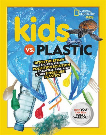 Kids vs Plastic : Ditch the straw and find the pollution solution to bottles bags and other single - use plastics - JULIE BEER
