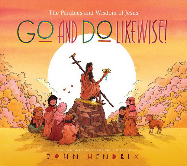 Go and Do Likewise : The Parables and Wisdom of Jesus - JOHN HENDRIX