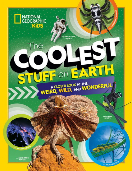 Coolest Stuff on Earth : A Closer Look at the Weird Wild and Wonderful - COLLECTIF