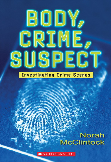 Body, Crime, Suspect: Investigating Crime Scenes - NORAH MCCLINTOCK