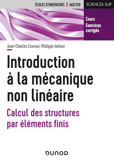 Introduction à la mécanique non linéaire : calcul des structures par éléments finis : cours, exercices corrigés N. éd. - JEAN-CHARLES CRAVEUR - PHILIPPE JETTEUR