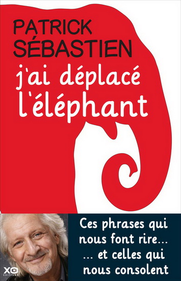 J&#39;ai déplacé l&#39;éléphant - PATRICK SÉBASTIEN