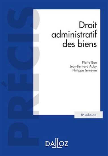Droit administratif des biens Domaine public et privé. Travaux et ouvrages publics - 8e ed. - JEAN-BERNARD AUBY - JEAN-MARIE AUBY - BO
