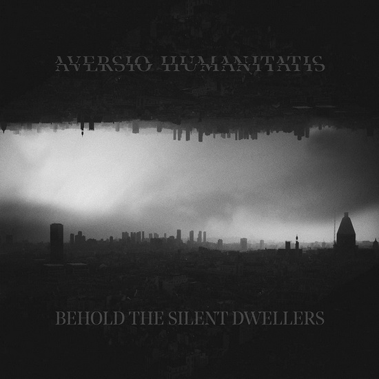 Behold The Silent Dwellers - AVERSIO HUMANITATIS