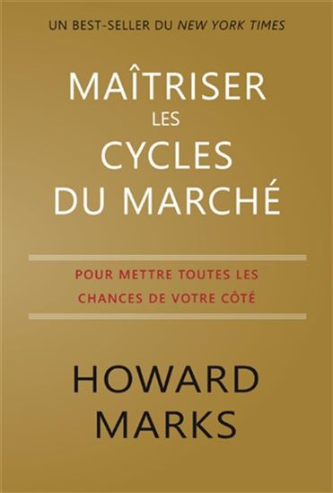 Maîtriser les cycles du marché : pour mettre toutes les chances de votre côté - HOWARD MARKS