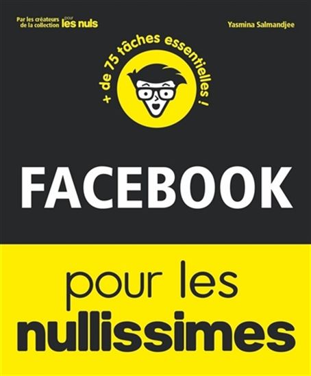 Facebook pour les nullissimes : + de 75 tâches essentielles ! - YASMINA LECOMTE