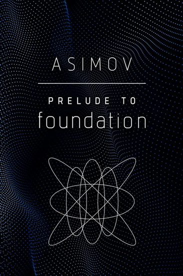 Prelude to Foundation - ISAAC ASIMOV