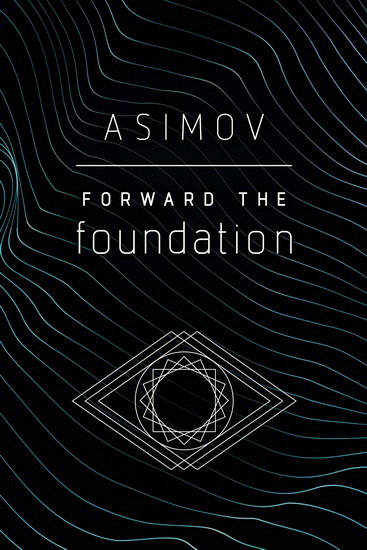 Forward the Foundation - ISAAC ASIMOV