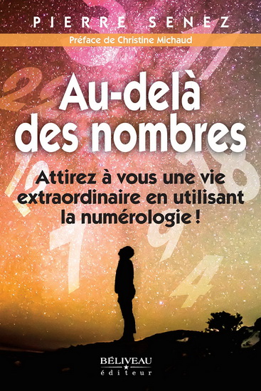 Au-delà des nombres : attirez à vous une vie extraordinaire en utilisant la numérologie! - PIERRE SENEZ