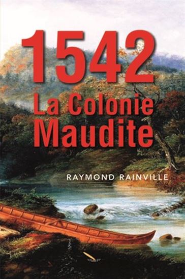 1542:  la colonie maudite - RAYMOND RAINVILLE