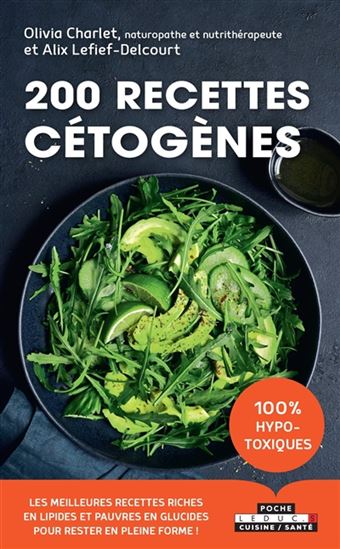 200 recettes cétogènes : les meilleures recettes riches en lipides et pauvres en glucides pour rester en pleine forme ! - OLIVIA CHARLET - ALIX LEFIEF-DELCOURT