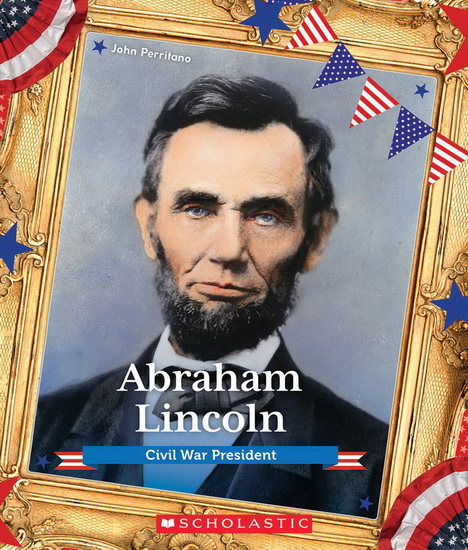 Abraham Lincoln (Presidential Biographies) - JOHN PERRITANO