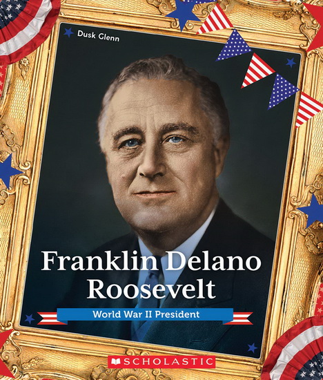 Franklin Delano Roosevelt (Presidential Biographies) - DUSK GLENN