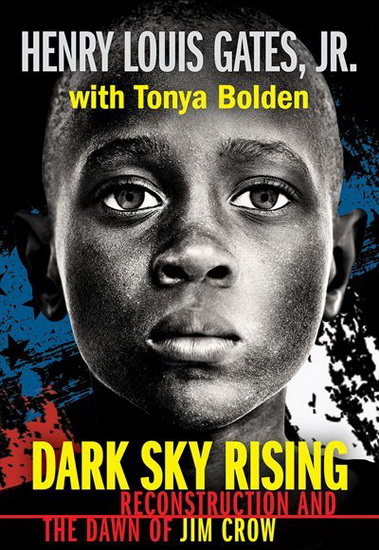 Dark Sky Rising: Reconstruction and the Dawn of Jim Crow - HENRY LOUIS GATES JR