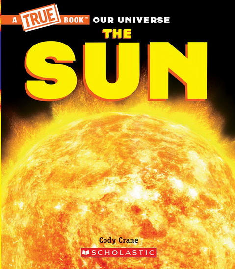 The Sun (A True Book) (Library Edition) - CODY CRANE - GARY LACOSTE
