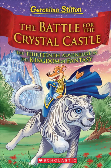 The Battle for Crystal Castle (Geronimo Stilton and the Kingdom of Fantasy #13) - GERONIMO STILTON