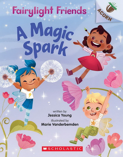 A Magic Spark: An Acorn Book (Fairylight Friends #1) - JESSICA YOUNG - MARIE VANDERBEMDEN