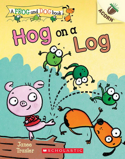 Hog on a Log: An Acorn Book (A Frog and Dog Book #3) - JANEE TRASLER