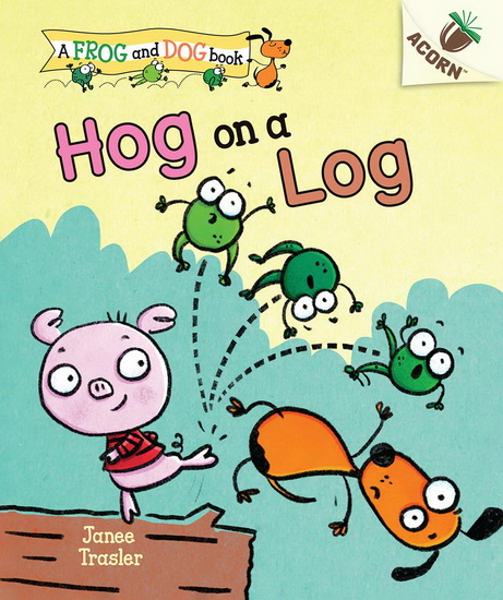Hog on a Log: An Acorn Book (A Frog and Dog Book #3) (Library Edition) - JANEE TRASLER