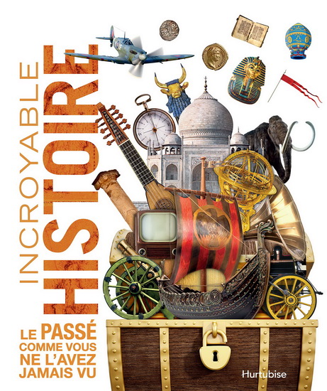 Incroyable histoire : le passé comme vous ne l&#39;avez jamais vu - COLLECTIF