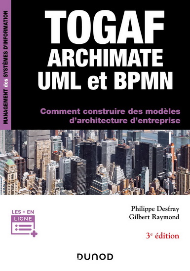 Togaf, Archimate, UML et BPMN : comment construire des modèles d&#39;architecture d&#39;entreprise 3e éd. - PHILIPPE DESFRAY - GILBERT RAYMOND