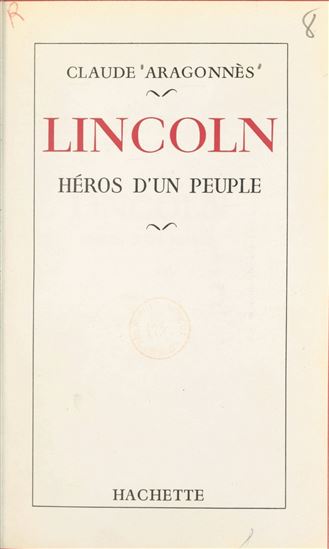 Lincoln, héros d&#39;un peuple - CLAUDE ARAGONNÈS