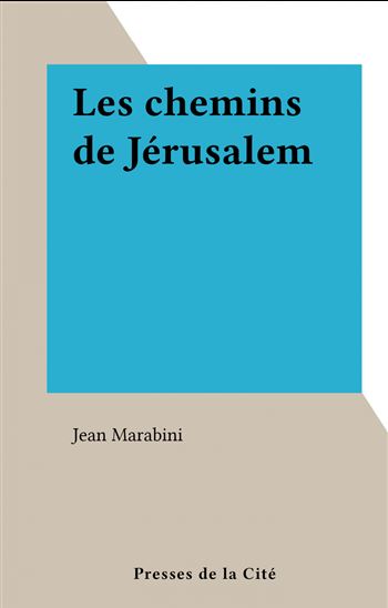 Les chemins de Jérusalem - JEAN MARABINI