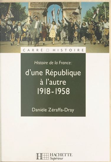 Histoire de la France (3). D&#39;une République à l&#39;autre, 1918-1958 - DANIÈLE ZÉRAFFA-DRAY