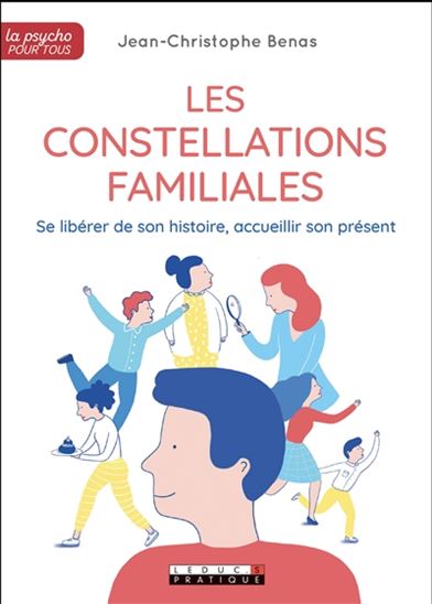 Les Constellations familiales : revisiter son histoire pour dépasser ses blocages et évoluer - JEAN-CHRISTOPHE BENAS - AURORE AIMELET