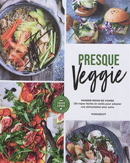 Presque veggie : manger moins de viande : 120 repas faciles et variés pour adopter une alimentation plus saine - COLLECTIF