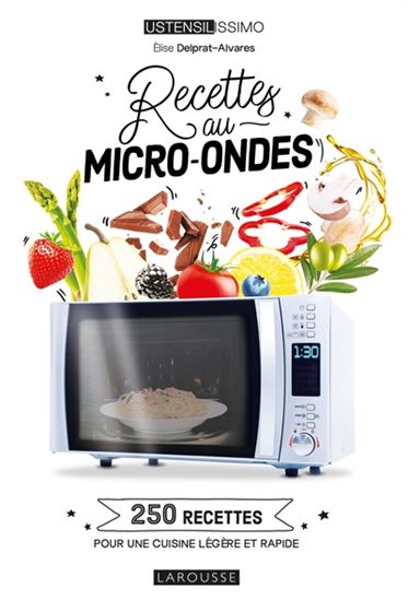Recettes au micro-ondes : 250 recettes pour une cuisine légère et rapide N.éd. - ELISE DELPRAT-ALVARES