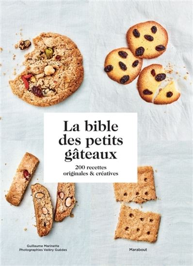 La Bible des petits gâteaux : 200 recettes originales & créatives - GUILLAUME MARINETTE