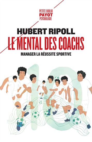 Le Mental des coachs : manager la réussite sportive - HUBERT RIPOLL