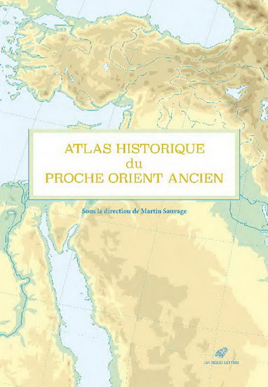 Martin Sauvage Atlas Historique Du Proche Orient Ancien Histoire Livres Renaud Bray Com Livres Cadeaux Jeux