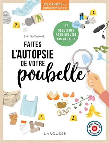 Faites l&#39;autopsie de votre poubelle : les solutions pour réduire vos déchets - LAETITIA CRNKOVIC