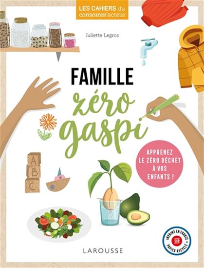 Famille zéro gaspi : apprenez le zéro déchet à vos enfants ! - JULIETTE LEGROS