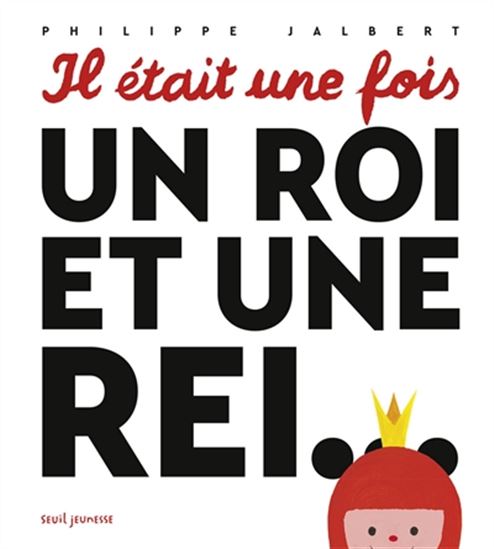 Il était une fois un roi et une rei... - PHILIPPE JALBERT