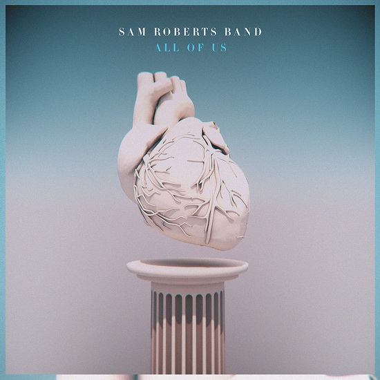 All Of Us - SAM ROBERTS BAND