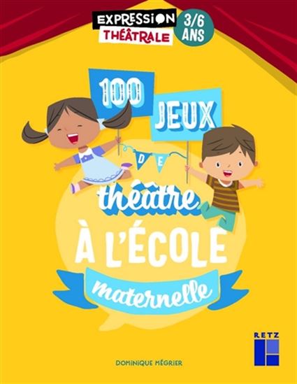 100 jeux de théâtre à l&#39;école maternelle : 3-6 ans N. éd. - DOMINIQUE MÉGRIER