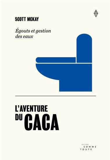 L&#39;Aventure du caca : égouts et gestion des eaux - SCOTT MCKAY