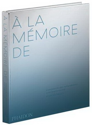 A la mémoire de : concevoir des mémoriaux contemporains - SPENCER BAILEY