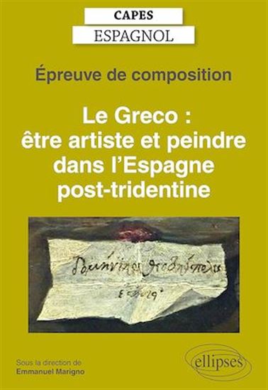 Capes espagnol. Épreuve de composition 2021. Le Greco : être artiste et peindre dans l'Espagne post-tridentine - COLLECTIF - EMMANUEL MARIGNO