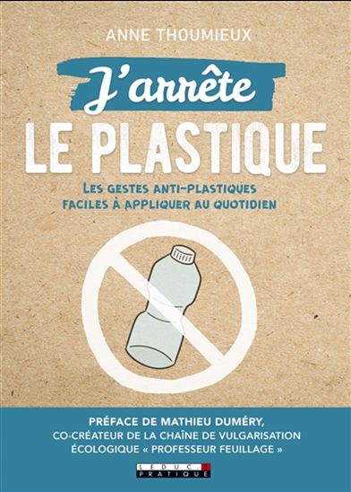 J'arrête le plastique : le livre-coach de votre transition zéro plastique - ANNE THOUMIEUX