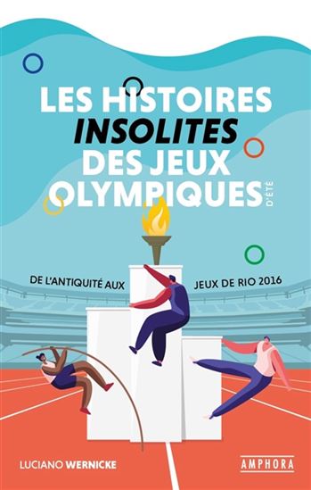 Les Histoires insolites des jeux Olympiques d&#39;été : de l&#39;Antiquité aux jeux de Rio 2016 - LUCIANO WERNICKE