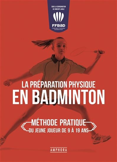 Badminton : préparation physique spécifique : méthode pratique pour les jeunes de 9 à 19 ans - COLLECTIF